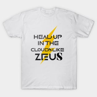 head up in the clouds like zeus T-Shirt